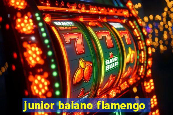 junior baiano flamengo